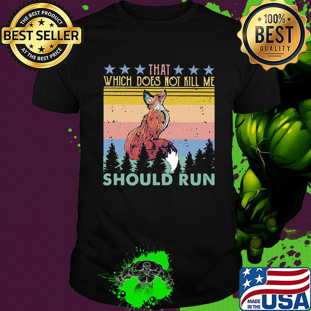 Fox that which does not kill me should run stars vintage shirt
