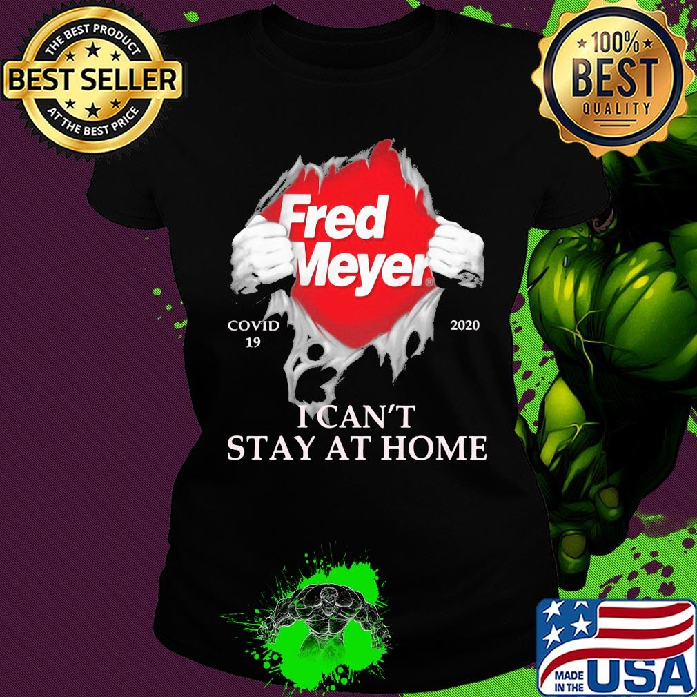 Fred meyer covid-19 2020 I can’t stay at home s Ladies tee Fred meyer covid-19 2020 I can’t stay at home s Ladies tee
