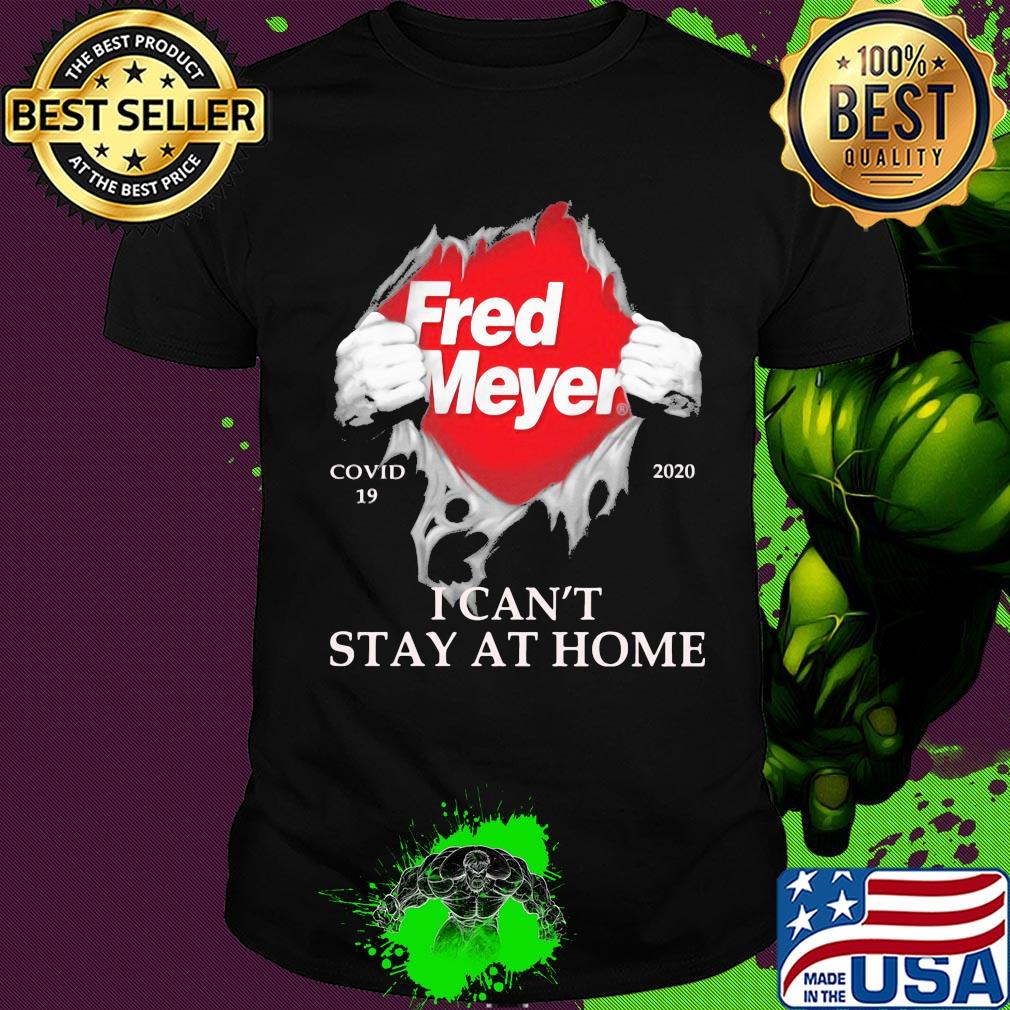 Fred meyer covid-19 2020 I can’t stay at home shirt