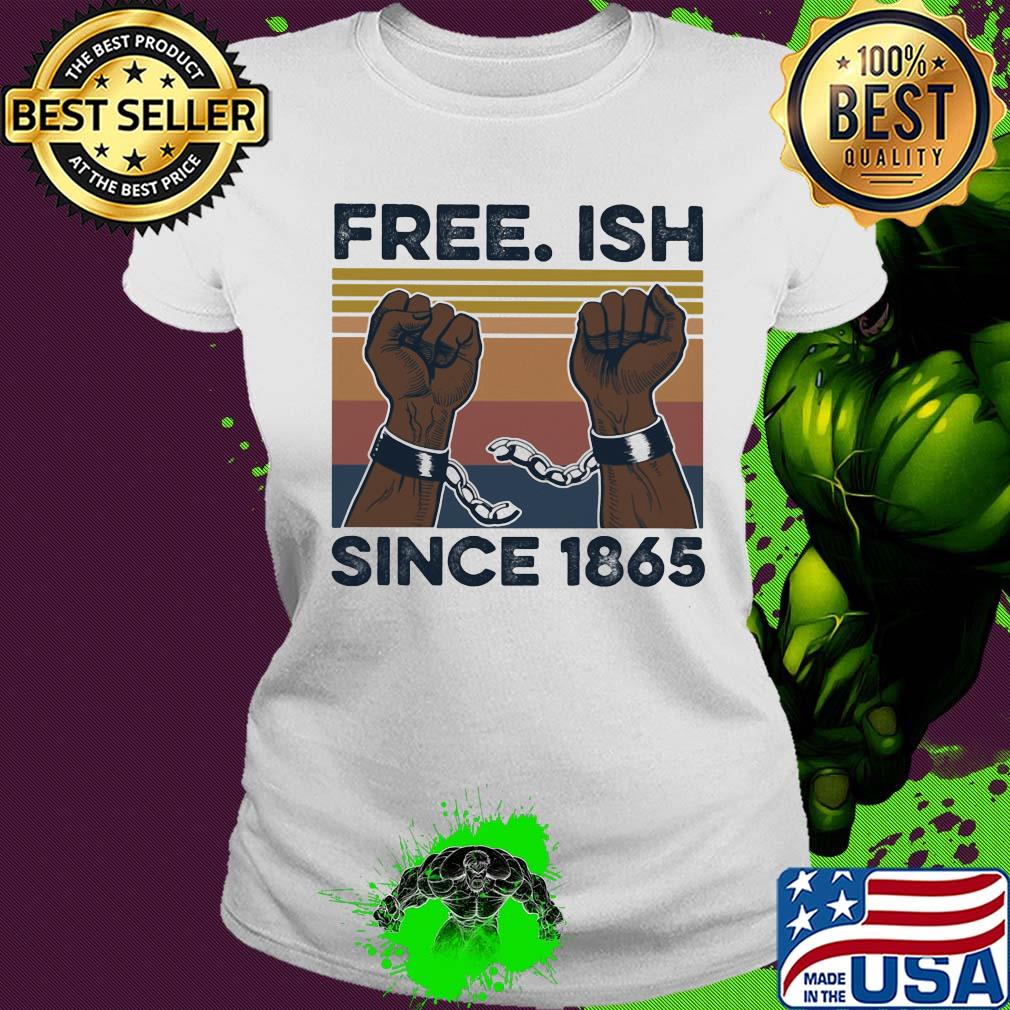 Free Ish since 1865 vintage s Ladies tee Free Ish since 1865 vintage s Ladies tee