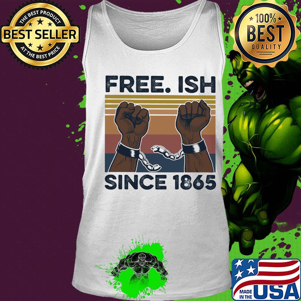 Free Ish since 1865 vintage s Tank top Free Ish since 1865 vintage s Tank top