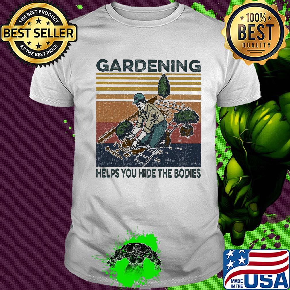 Gardening helps you hide the bodies vintage shirt