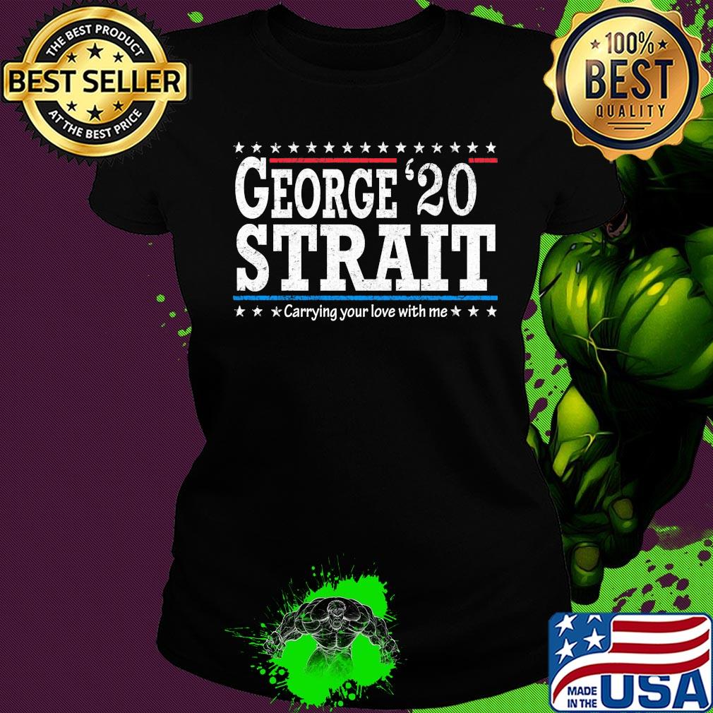 George 20 strait carrying your love with me s Ladies tee George 20 strait carrying your love with me s Ladies tee