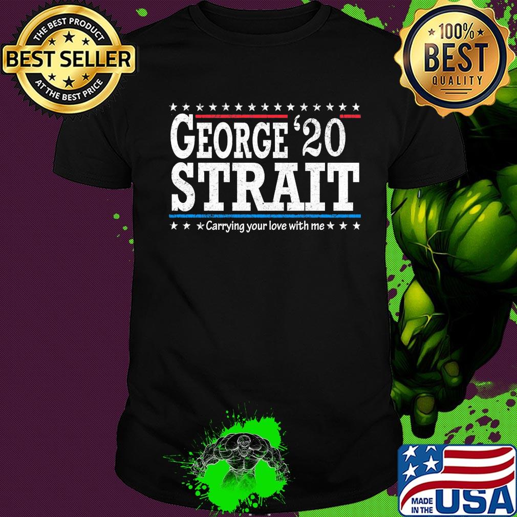 George 20 strait carrying your love with me shirt