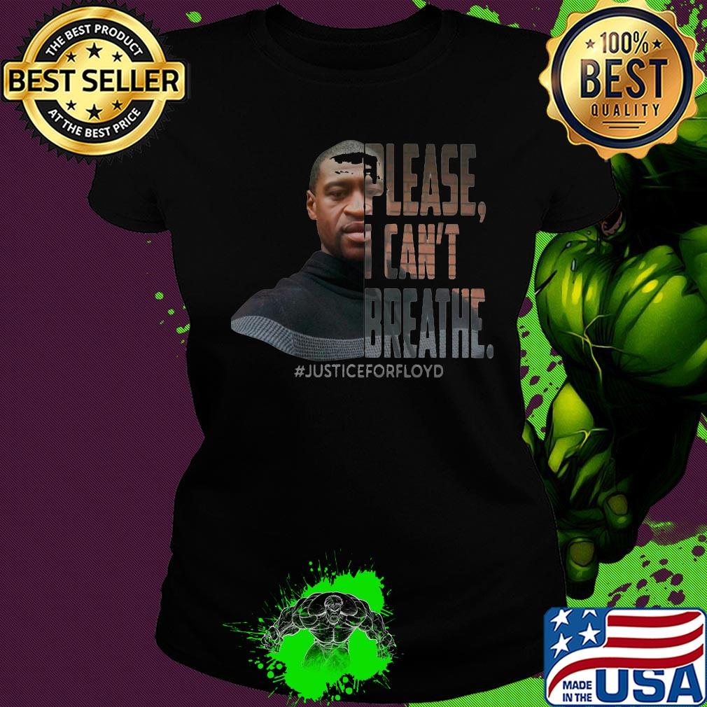 George Floyd please I can't breathe justice for floyd s Ladies tee George Floyd please I can't breathe justice for floyd s Ladies tee