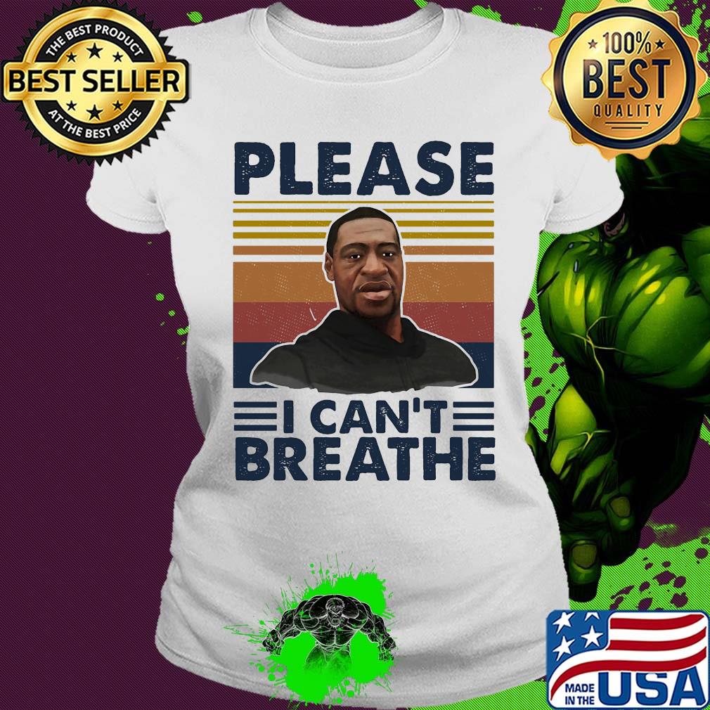 George Floyd please I can't breathe vintage s Ladies tee George Floyd please I can't breathe vintage s Ladies tee