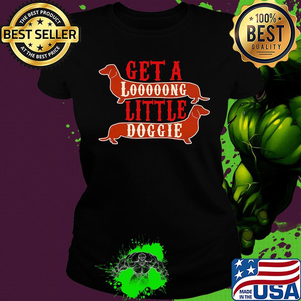 Get a long little doggie s Ladies tee Get a long little doggie s Ladies tee