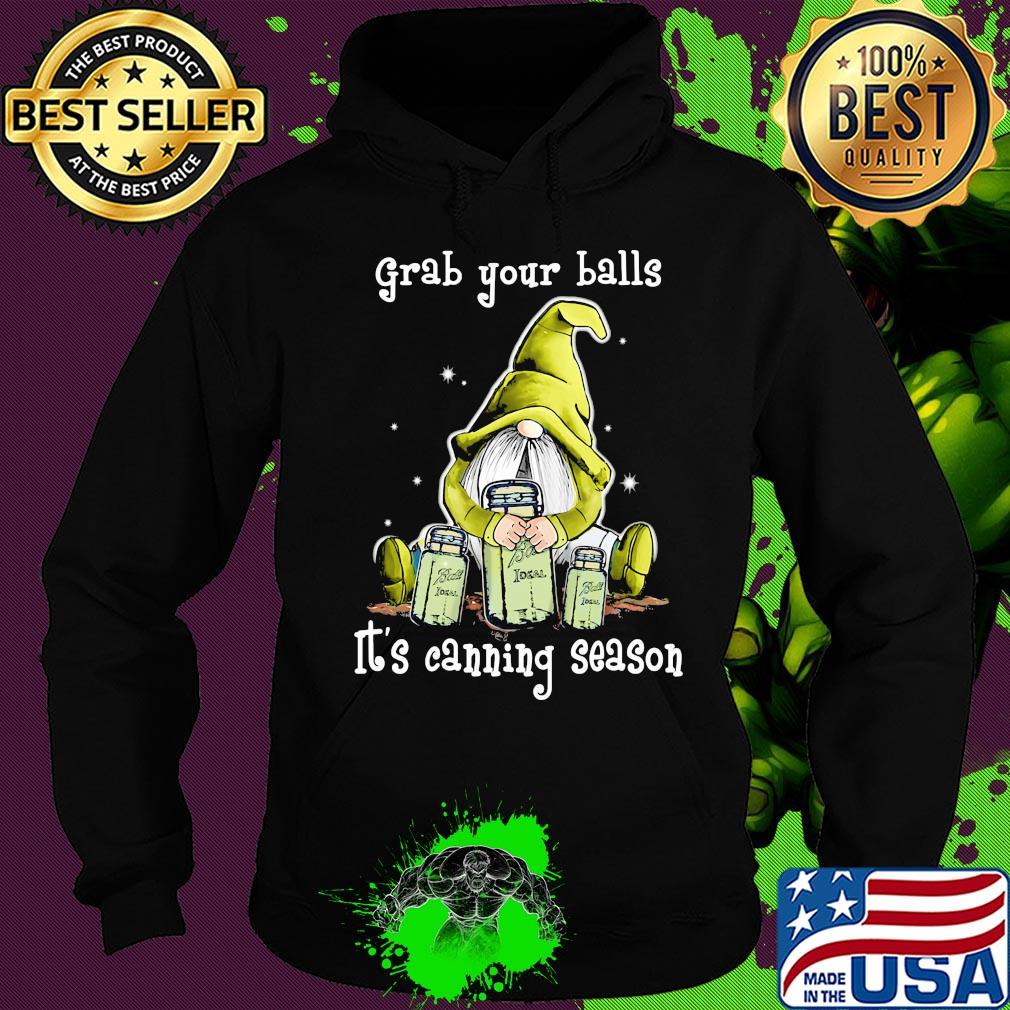 Gnome grab your balls it's canning season s Hoodie Gnome grab your balls it's canning season s Hoodie