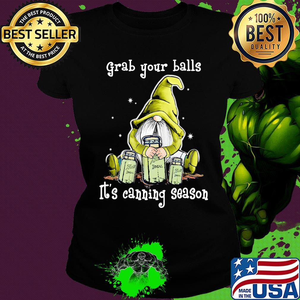 Gnome grab your balls it's canning season s Ladies tee Gnome grab your balls it's canning season s Ladies tee