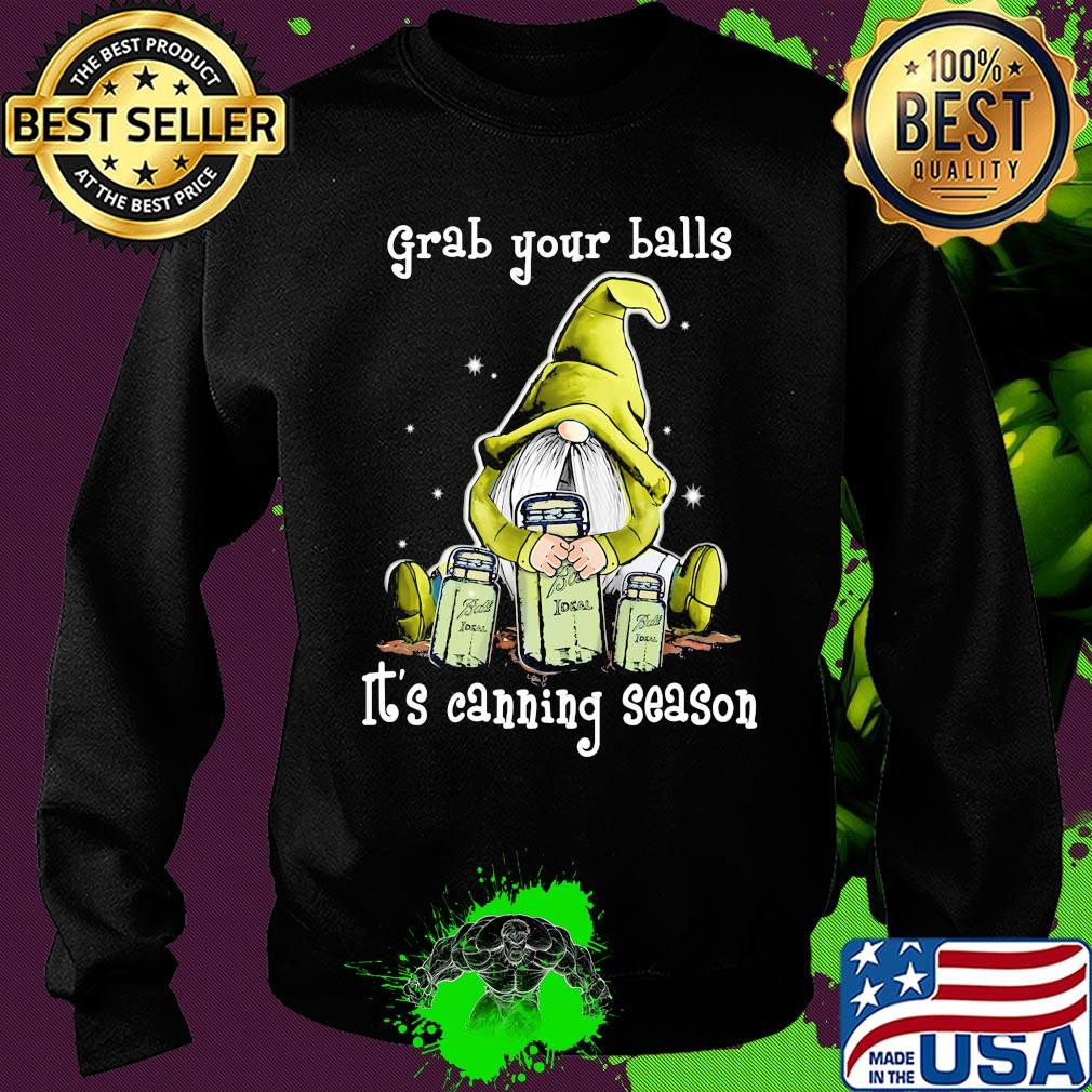 Gnome grab your balls it's canning season s Sweater Gnome grab your balls it's canning season s Sweater