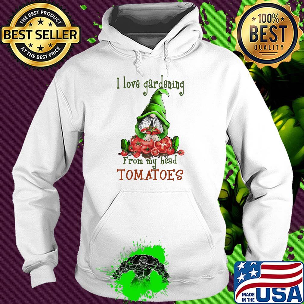 Gnomes i love gardening from my head tomatoes s Hoodie Gnomes i love gardening from my head tomatoes s Hoodie