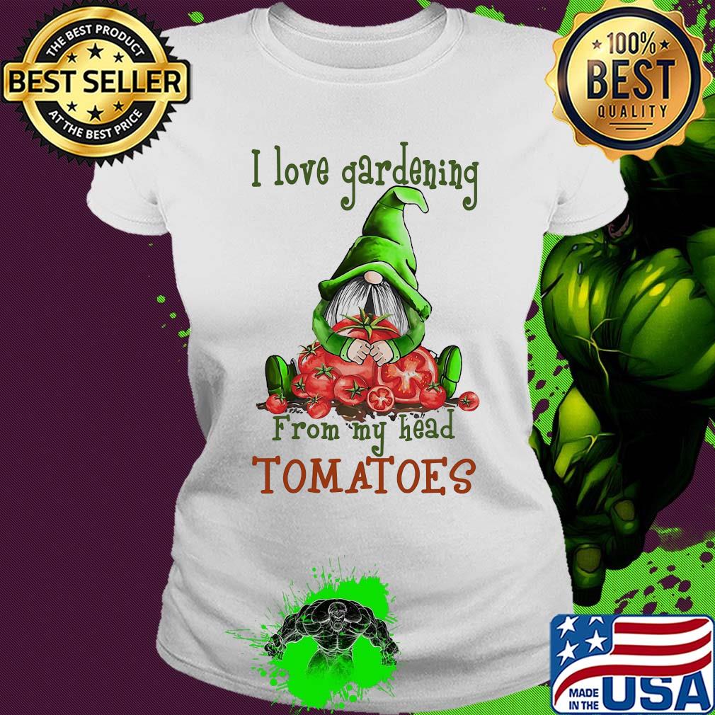 Gnomes i love gardening from my head tomatoes s Ladies tee Gnomes i love gardening from my head tomatoes s Ladies tee