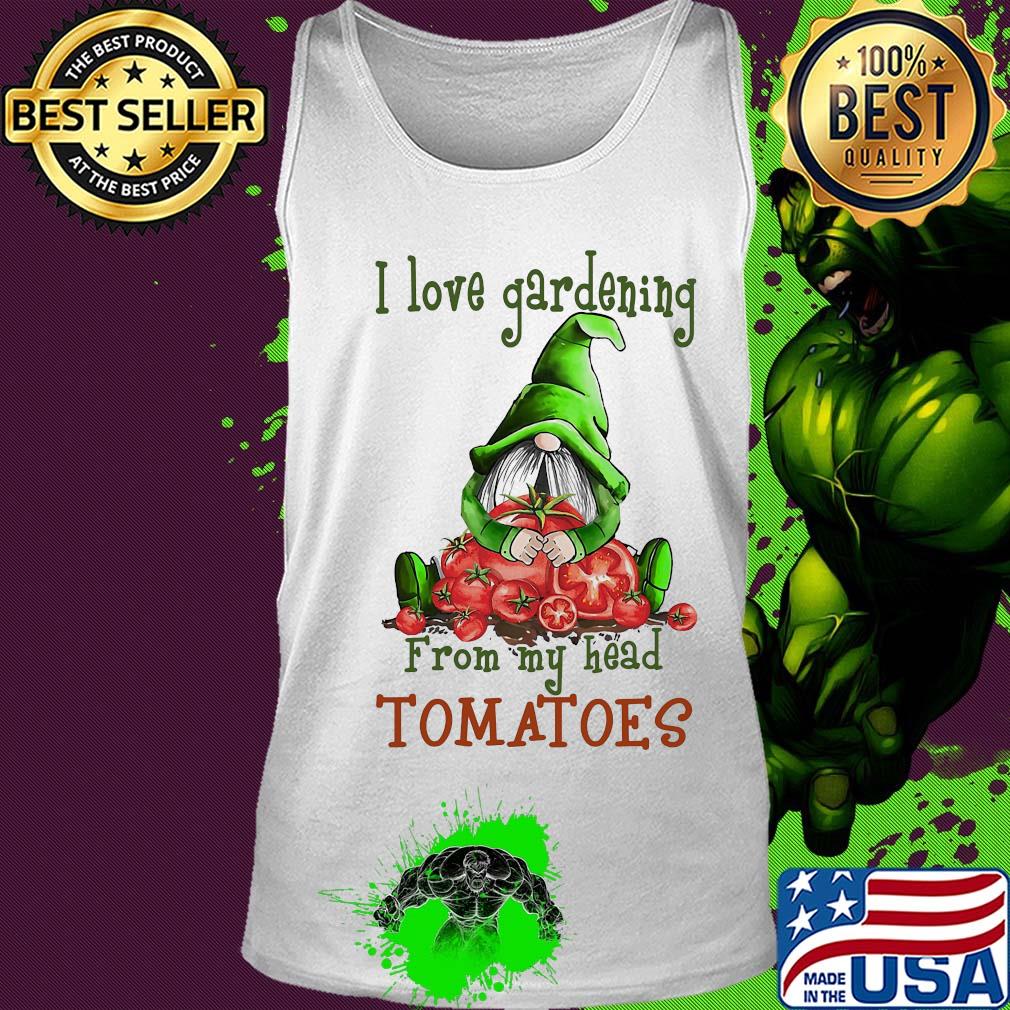 Gnomes i love gardening from my head tomatoes s Tank top Gnomes i love gardening from my head tomatoes s Tank top