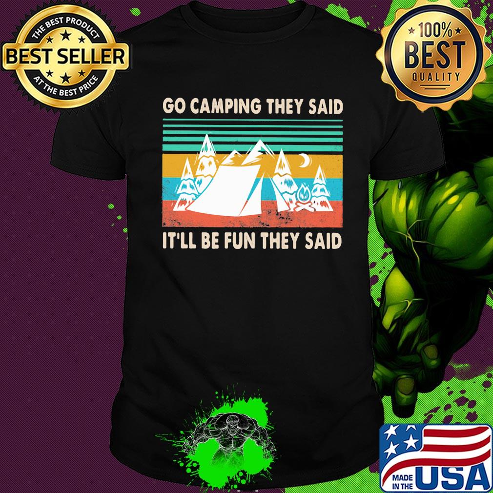 Go camping they said it'll be fun they said vintage shirt