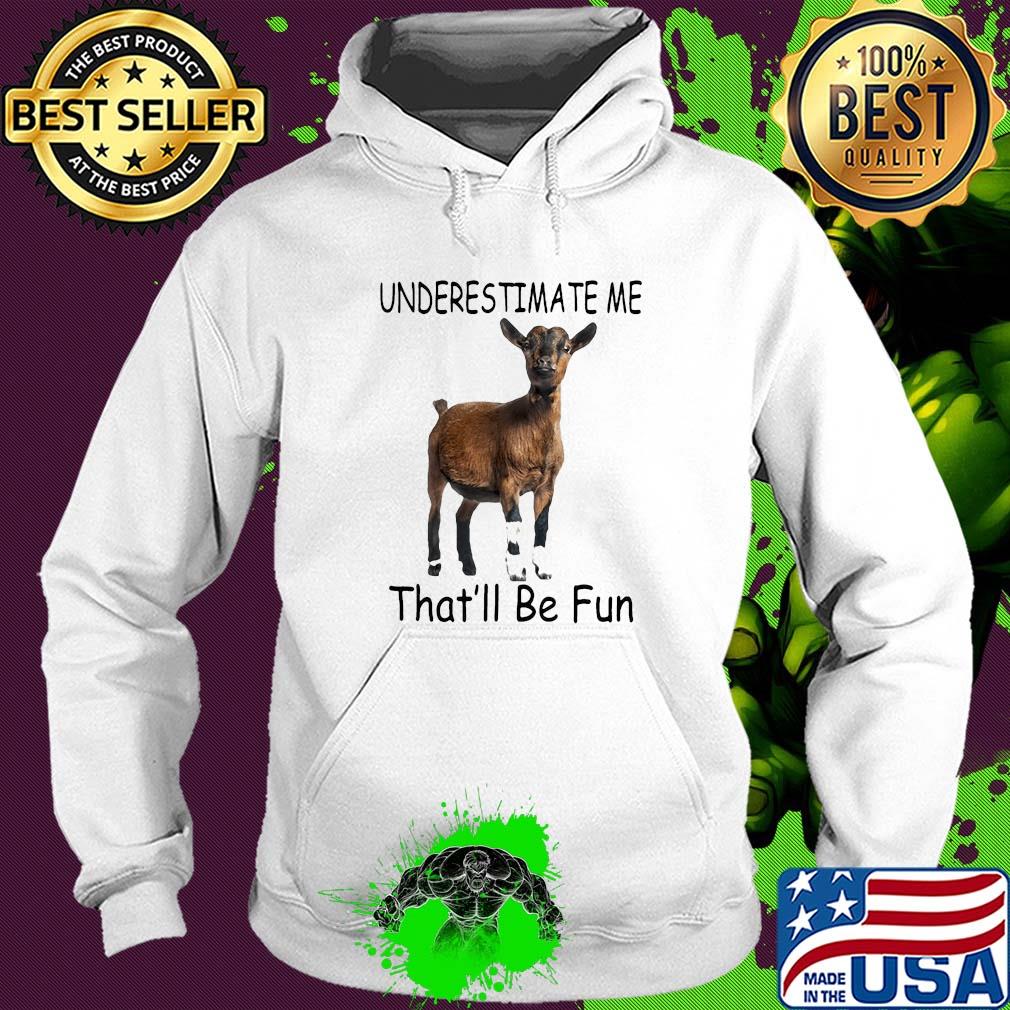 Goat Underestimate me that'll be fun s Hoodie Goat Underestimate me that'll be fun s Hoodie