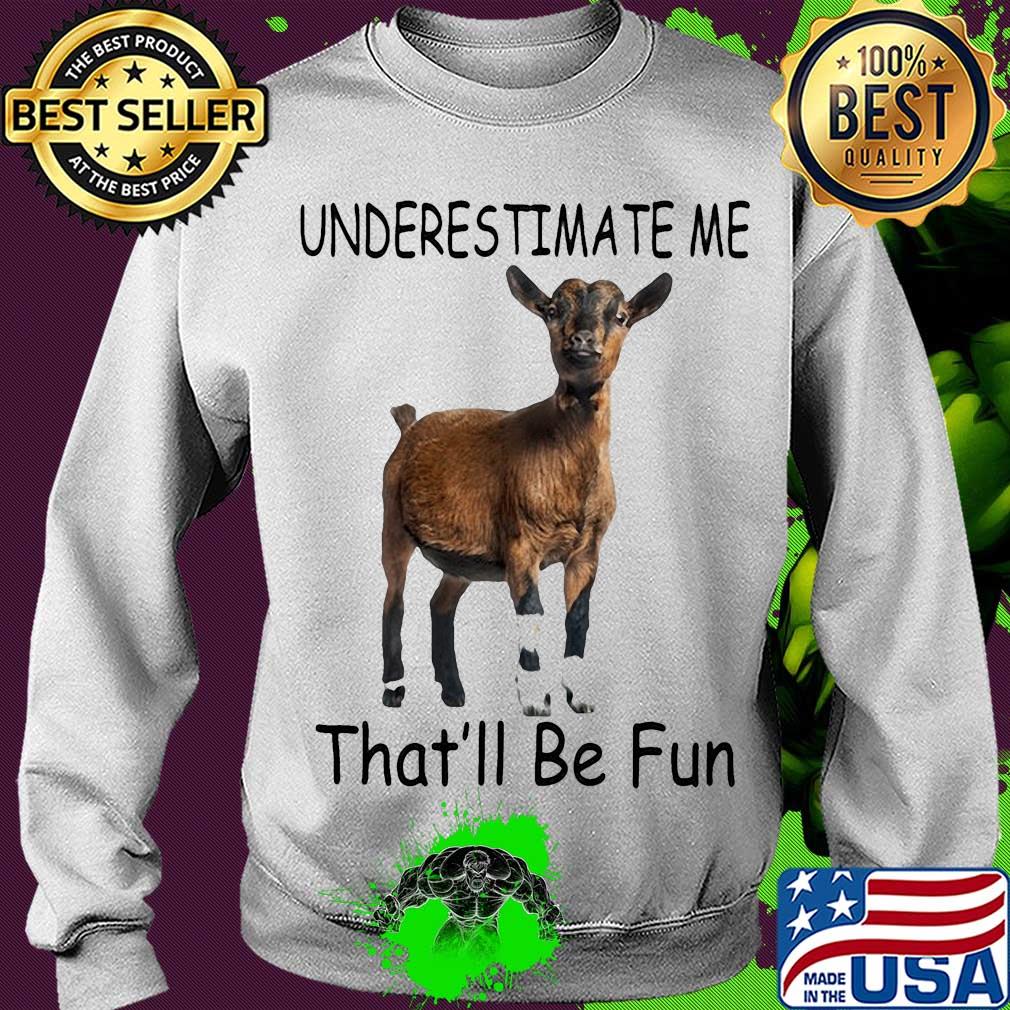 Goat Underestimate me that'll be fun s Sweater Goat Underestimate me that'll be fun s Sweater