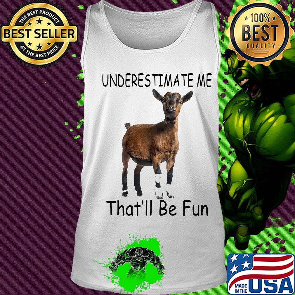 Goat Underestimate me that'll be fun s Tank top Goat Underestimate me that'll be fun s Tank top