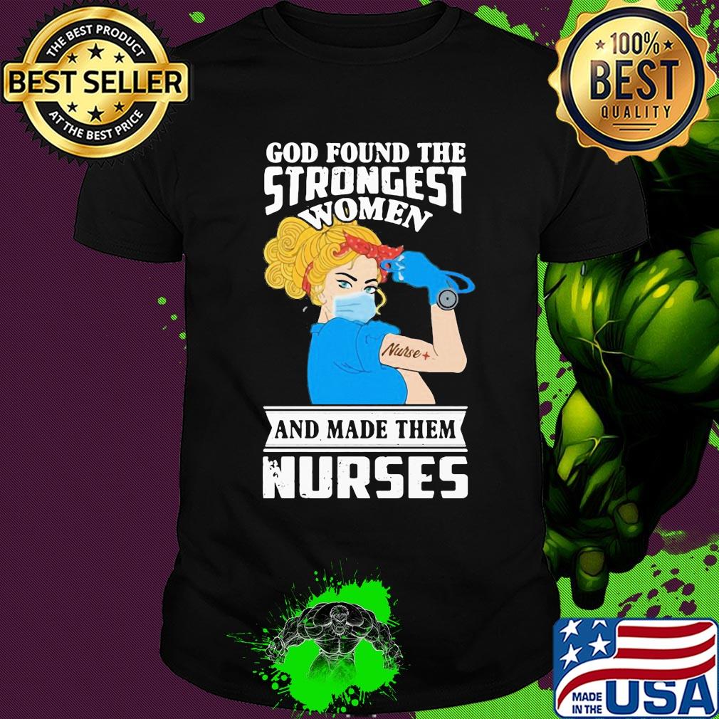 God found the strongest women and made them nurses mask shirt
