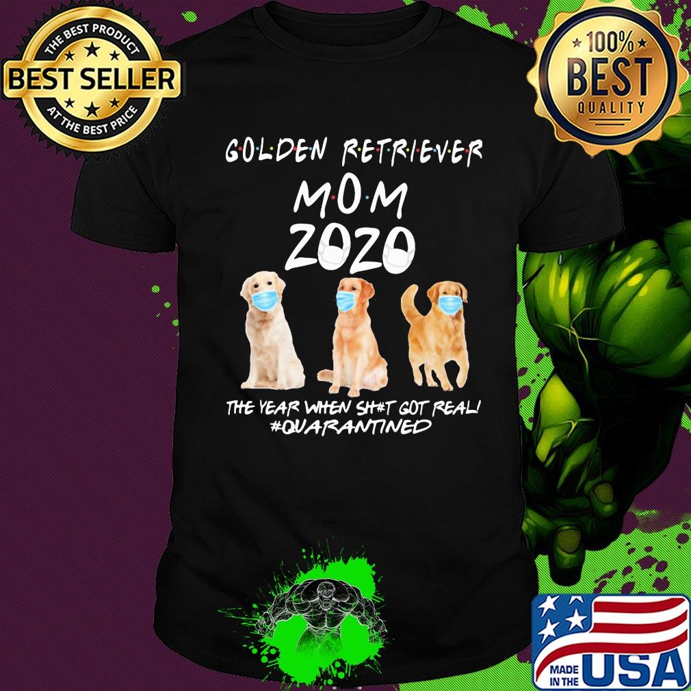 Golden retriever mom 2020 mask the year when shit got real quarantined dog shirt