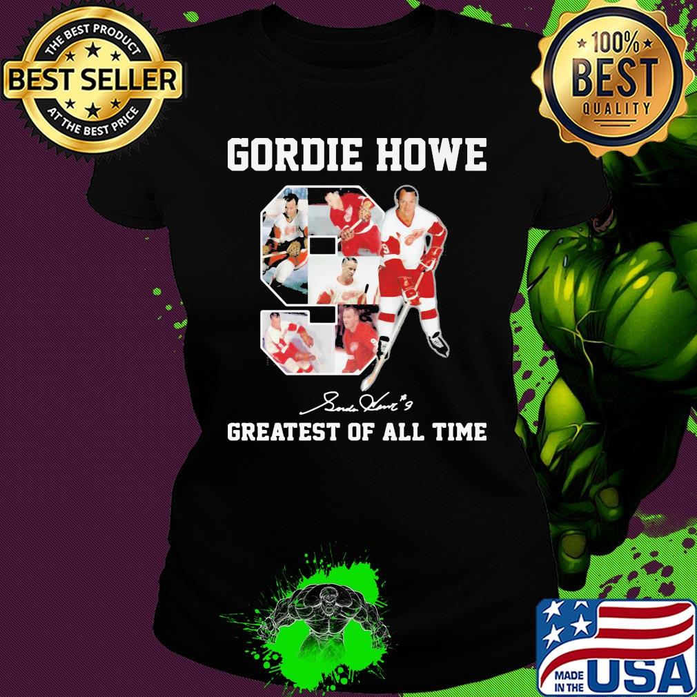 Gordie Howe 9 greatest of all time signature s Ladies tee Gordie Howe 9 greatest of all time signature s Ladies tee