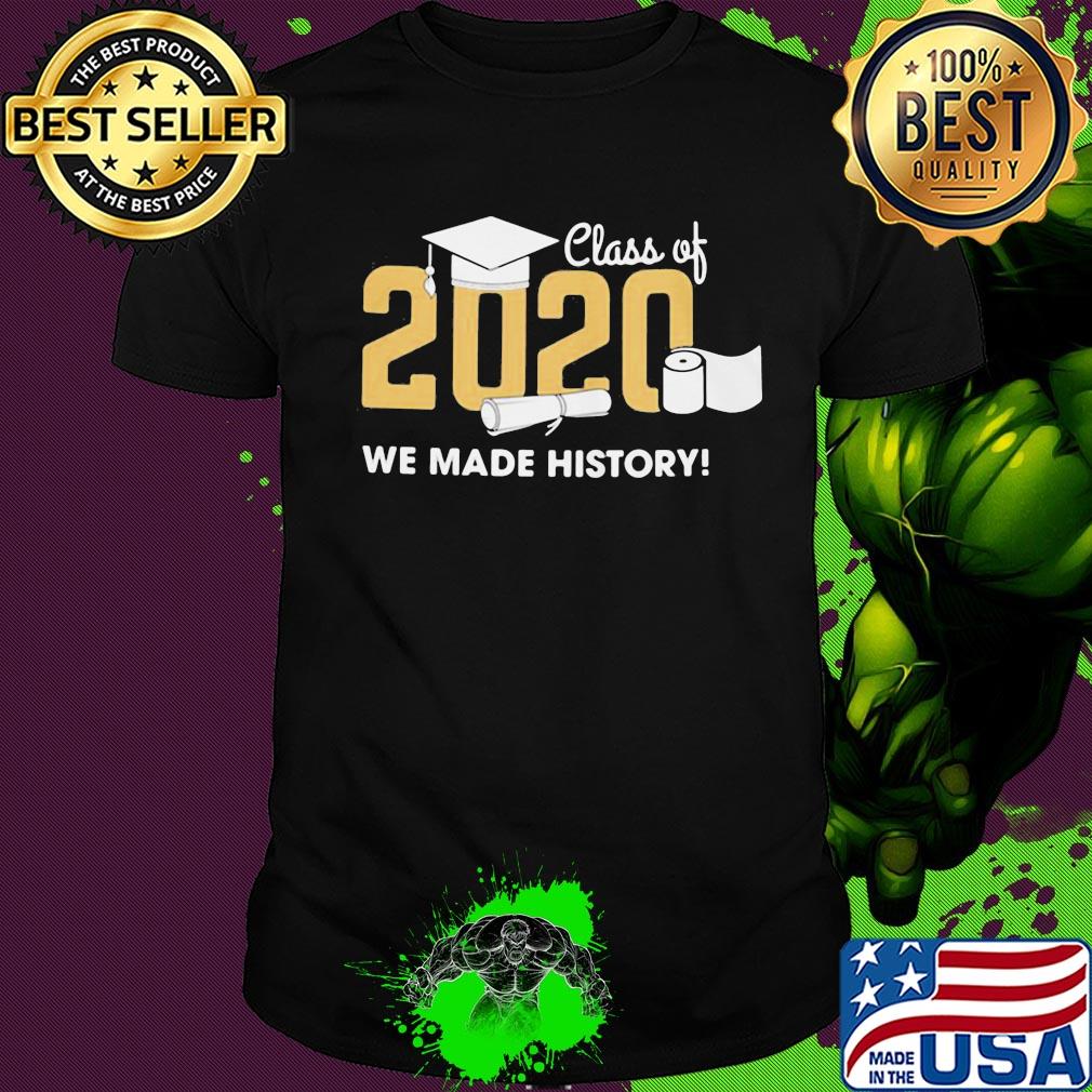 Graduation class of 2020 toilet paper we made history shirt