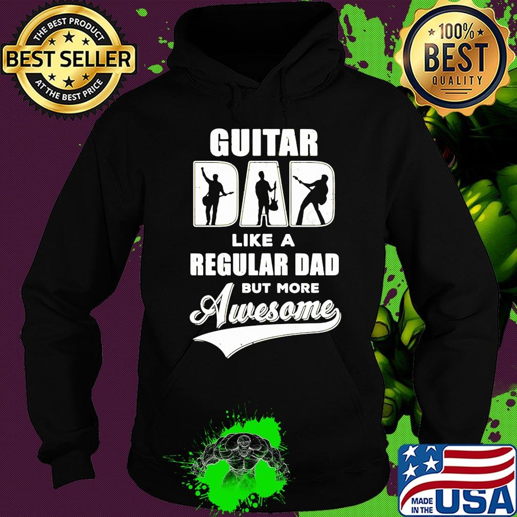 Guitar dad like a regular dad but more awesome s Hoodie Guitar dad like a regular dad but more awesome s Hoodie