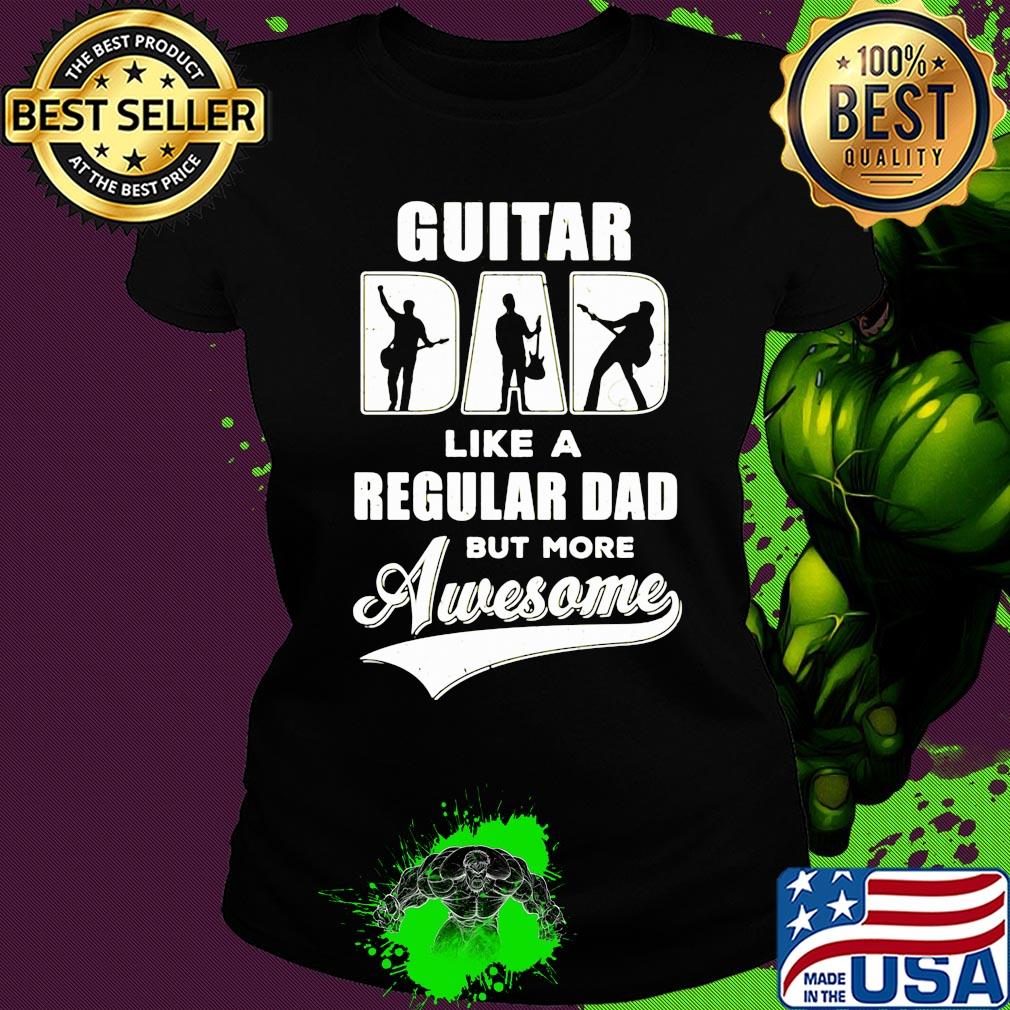 Guitar dad like a regular dad but more awesome s Ladies tee Guitar dad like a regular dad but more awesome s Ladies tee