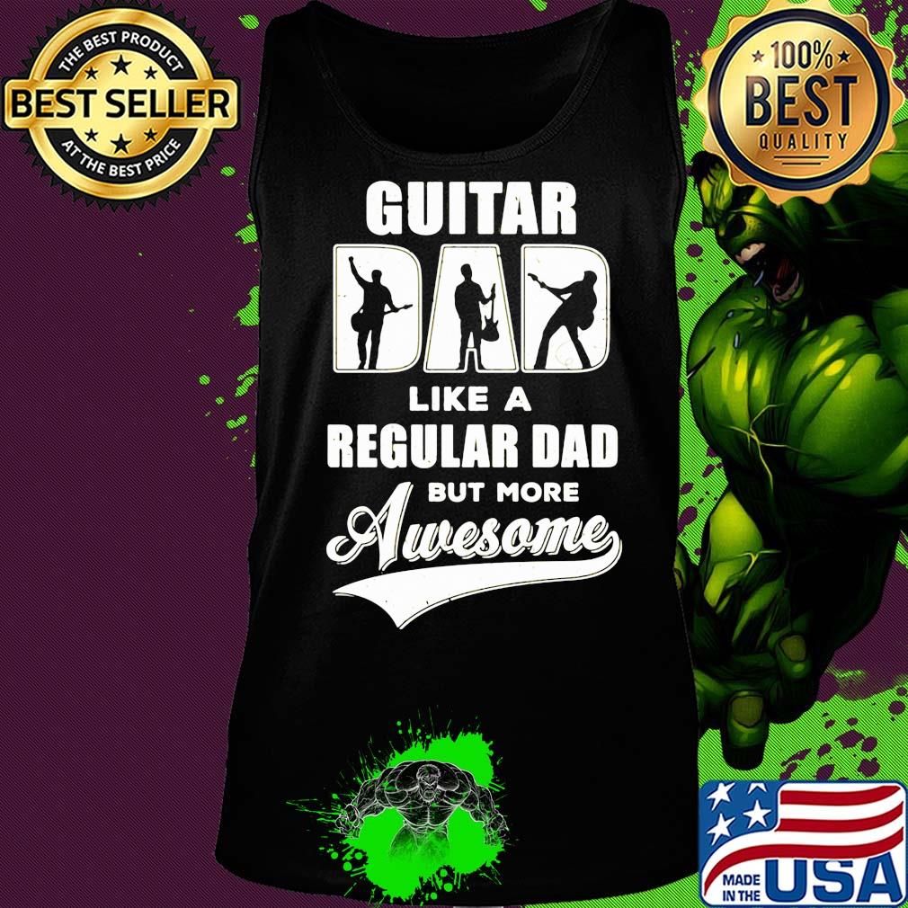 Guitar dad like a regular dad but more awesome s Tank top Guitar dad like a regular dad but more awesome s Tank top