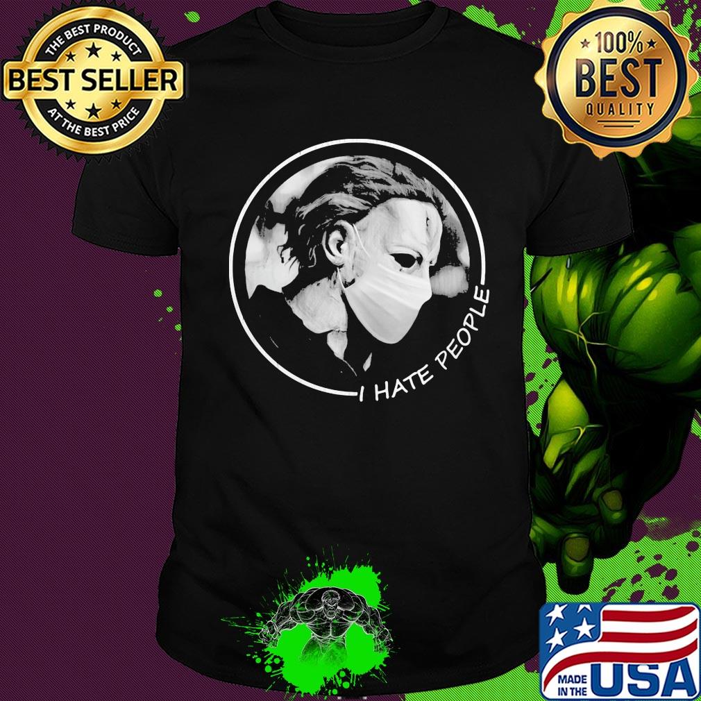 Halloween Michael Myers wear mask I hate people shirt