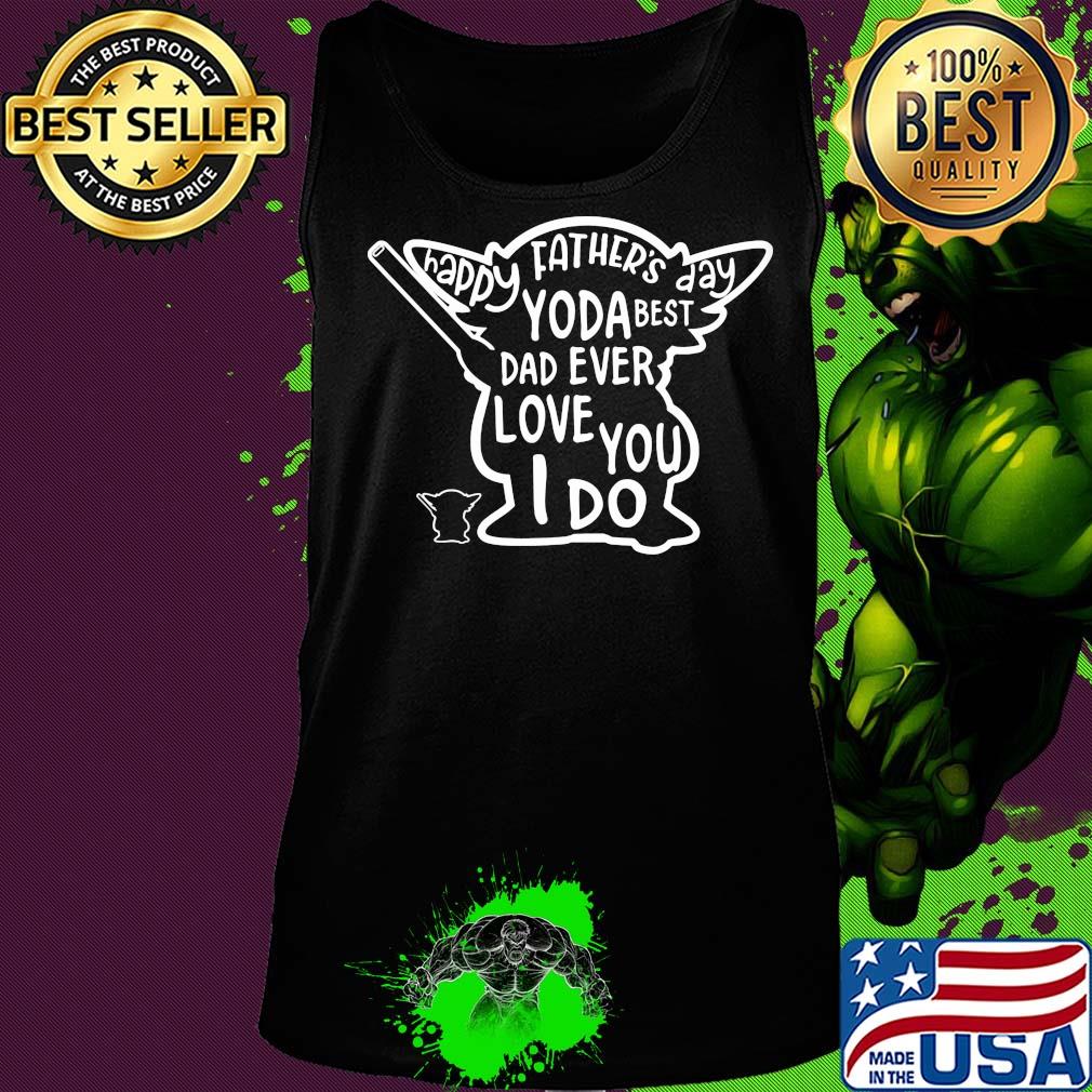 Happy father's day yoda best dad ever love you i do s Tank top Happy father's day yoda best dad ever love you i do s Tank top