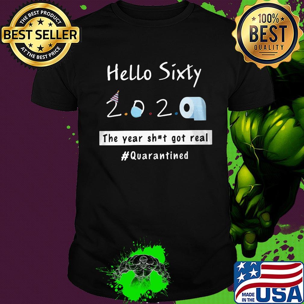 Hello sixty 2020 toilet paper the year shit got real quarantined shirt