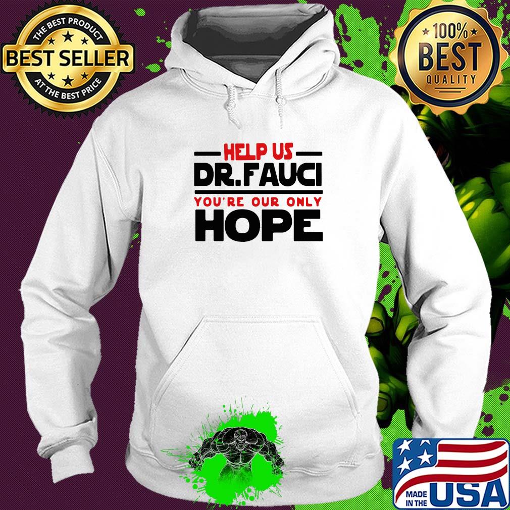 Help us Dr Fauci you're our only hope s Hoodie Help us Dr Fauci you're our only hope s Hoodie