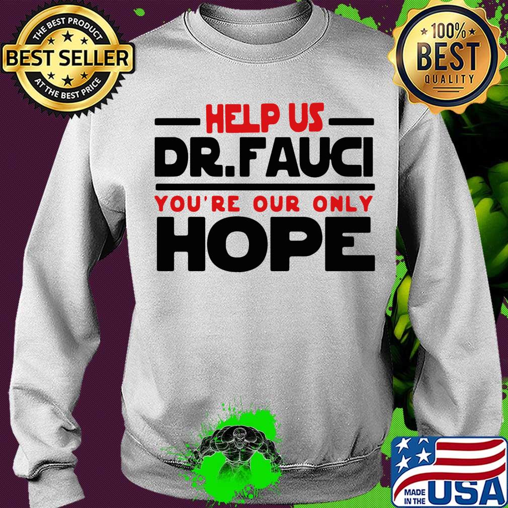 Help us Dr Fauci you're our only hope s Sweater Help us Dr Fauci you're our only hope s Sweater