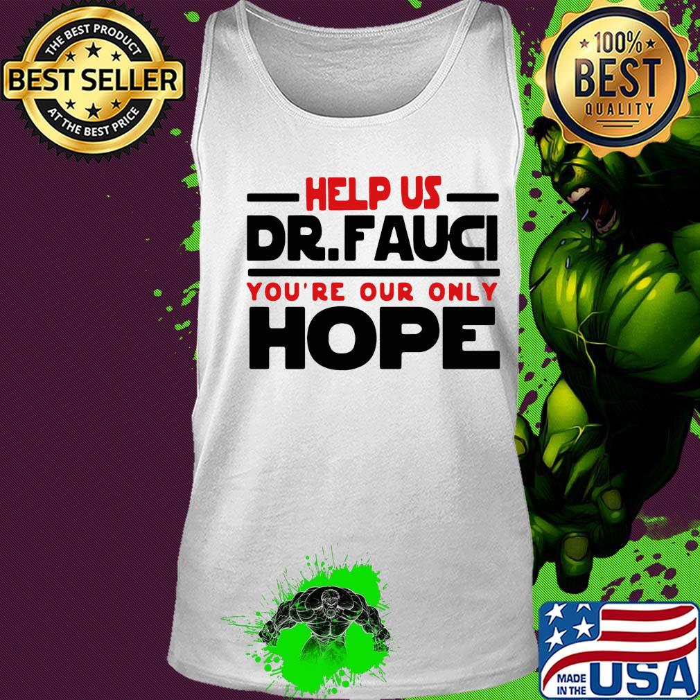 Help us Dr Fauci you're our only hope s Tank top Help us Dr Fauci you're our only hope s Tank top
