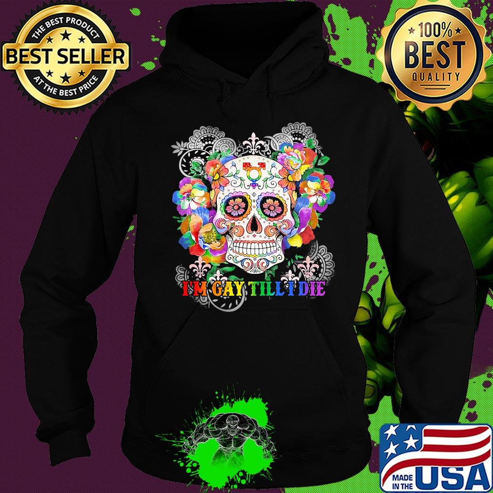 Hippie skull I'm gay till I die s Hoodie Hippie skull I'm gay till I die s Hoodie