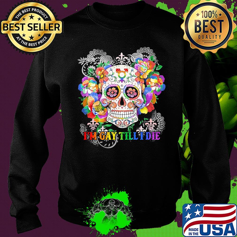 Hippie skull I'm gay till I die s Sweater Hippie skull I'm gay till I die s Sweater
