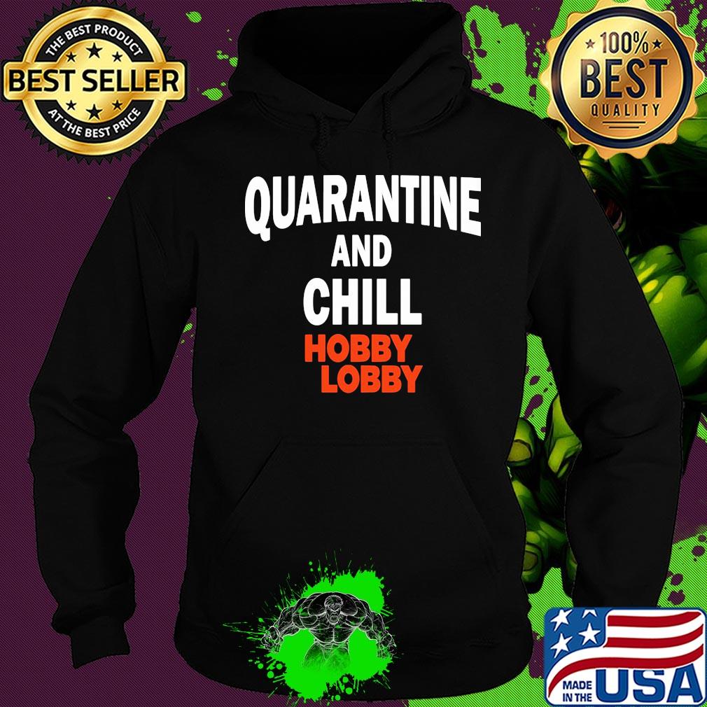 Hobby lobby quarantine and chill s Hoodie Hobby lobby quarantine and chill s Hoodie