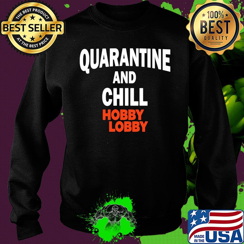 Hobby lobby quarantine and chill s Sweater Hobby lobby quarantine and chill s Sweater