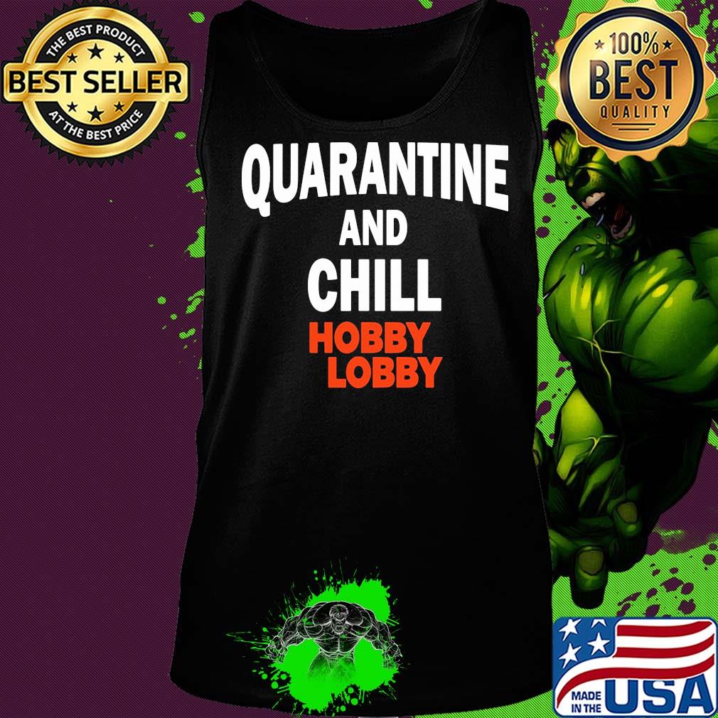 Hobby lobby quarantine and chill s Tank top Hobby lobby quarantine and chill s Tank top