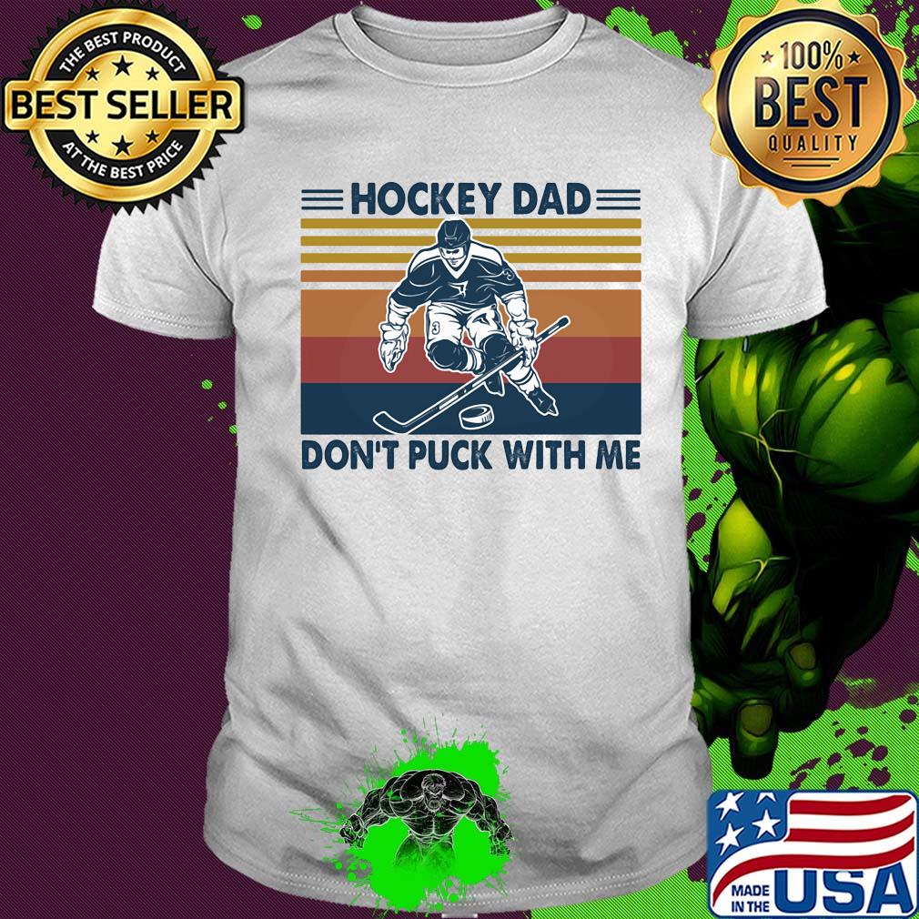 Hockey dad don't puck with me vintage shirt
