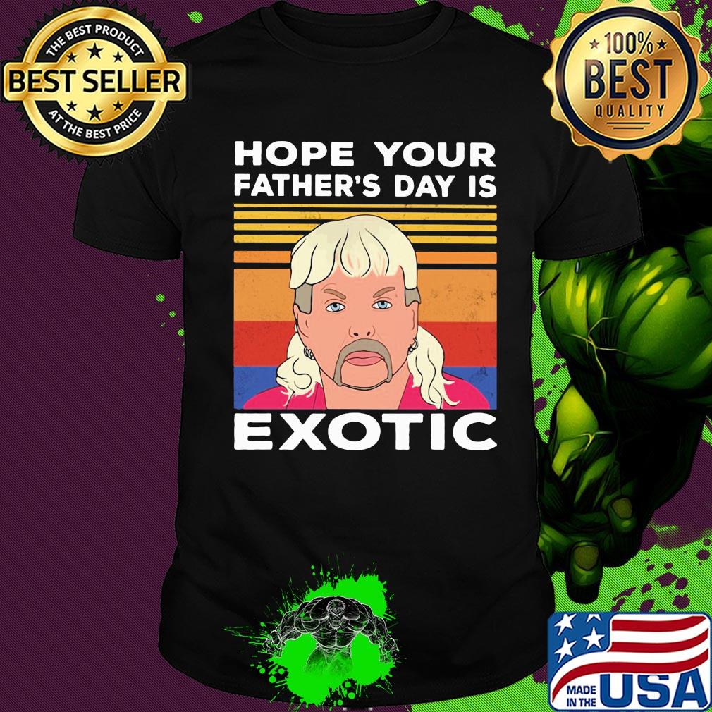 Hope your father's day is wxotic vintage shirt