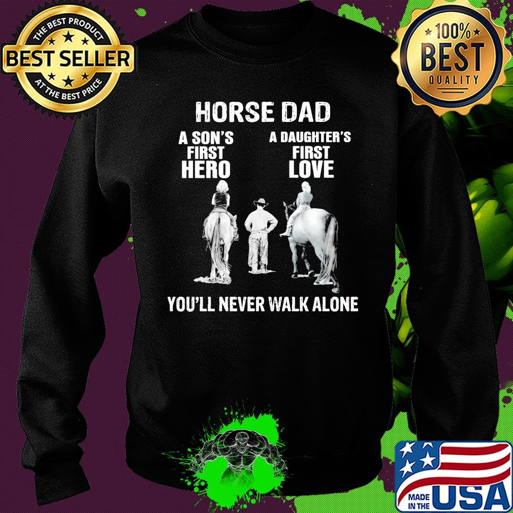Horse a son's first hero a daughter's first love you'll never walk alone s Sweater Horse a son's first hero a daughter's first love you'll never walk alone s Sweater