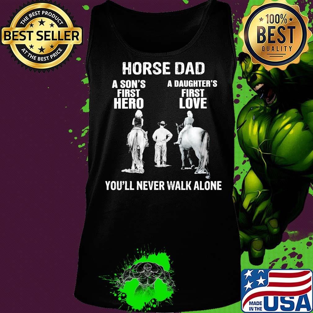 Horse a son's first hero a daughter's first love you'll never walk alone s Tank top Horse a son's first hero a daughter's first love you'll never walk alone s Tank top