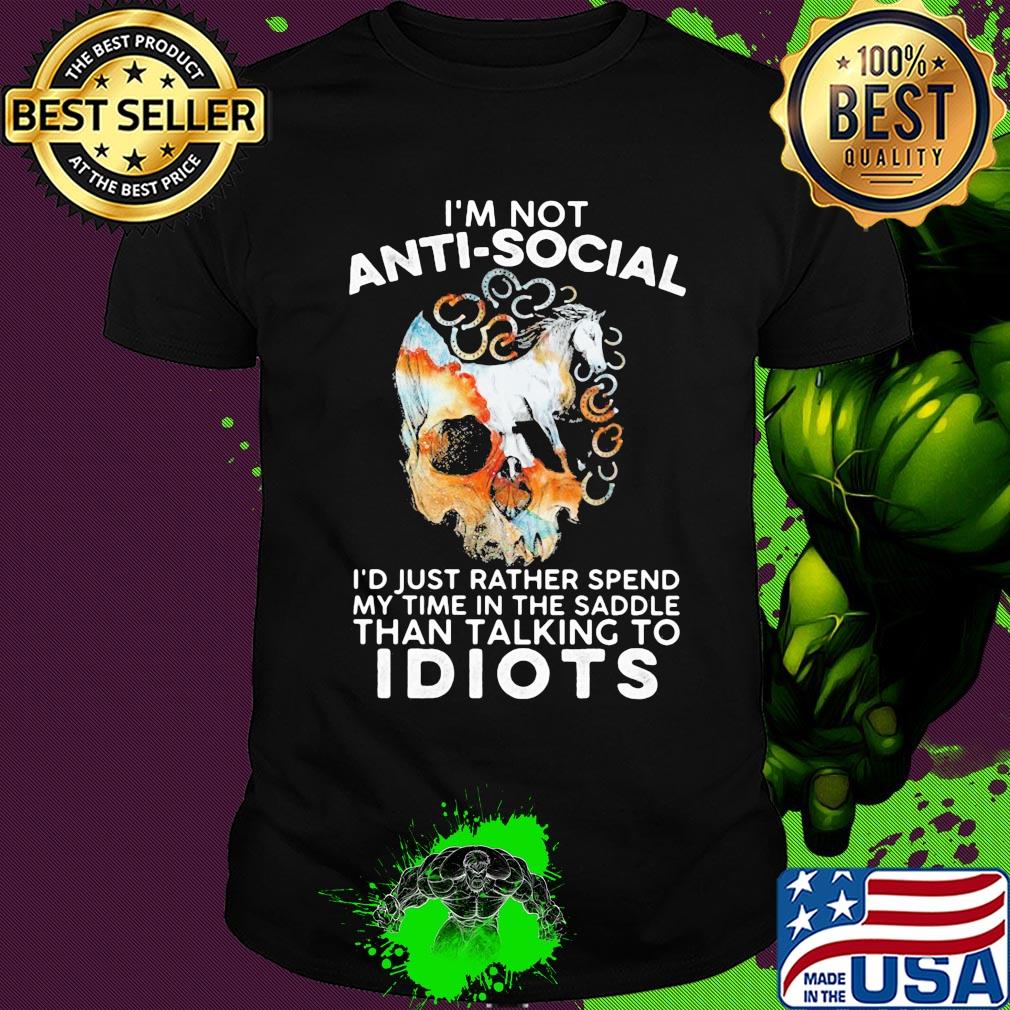 Horse I'm not anti-social I'd just rather spend my time in the saddle skull shirt