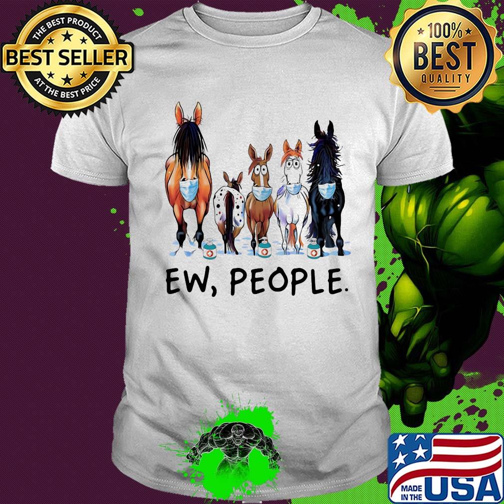 Horse mask Ew people shirt