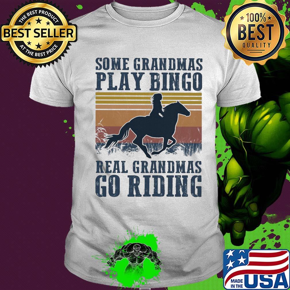 Horse some grandmas play bingo real grandmas go riding vintage shirt