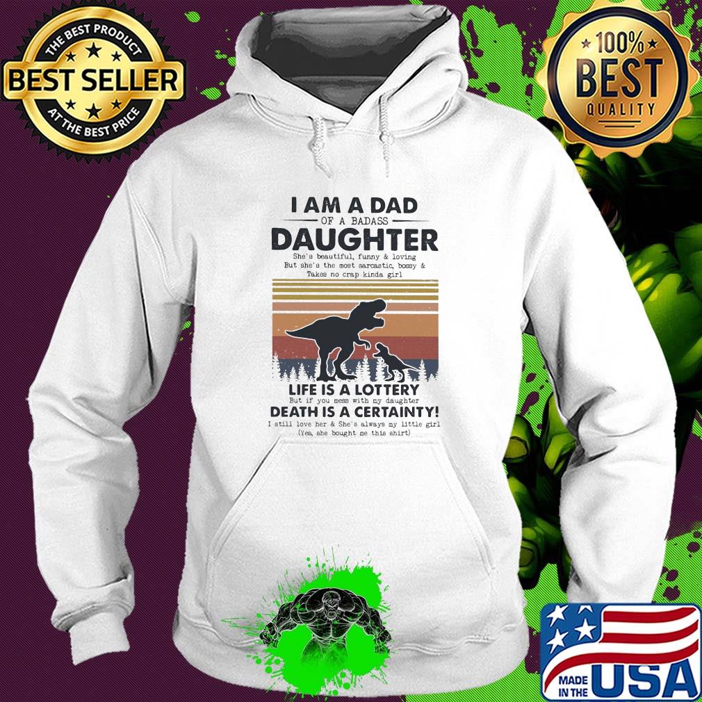 I am a dad daughter life is a lottery death is a certainty Dinosaur vintage s Hoodie I am a dad daughter life is a lottery death is a certainty Dinosaur vintage s Hoodie