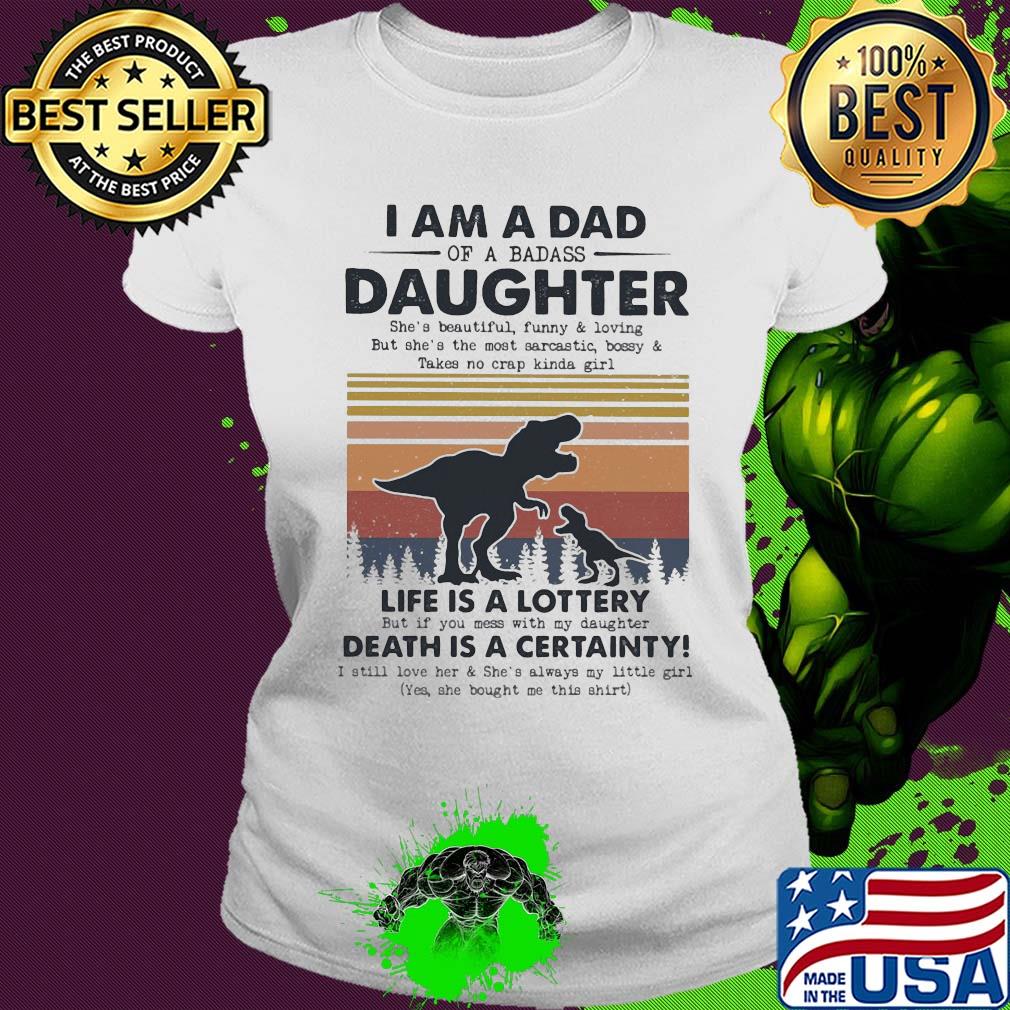 I am a dad daughter life is a lottery death is a certainty Dinosaur vintage s Ladies tee I am a dad daughter life is a lottery death is a certainty Dinosaur vintage s Ladies tee