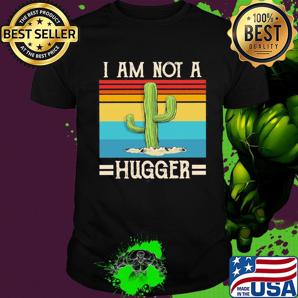 I am not Cactus hugger vintage shirt