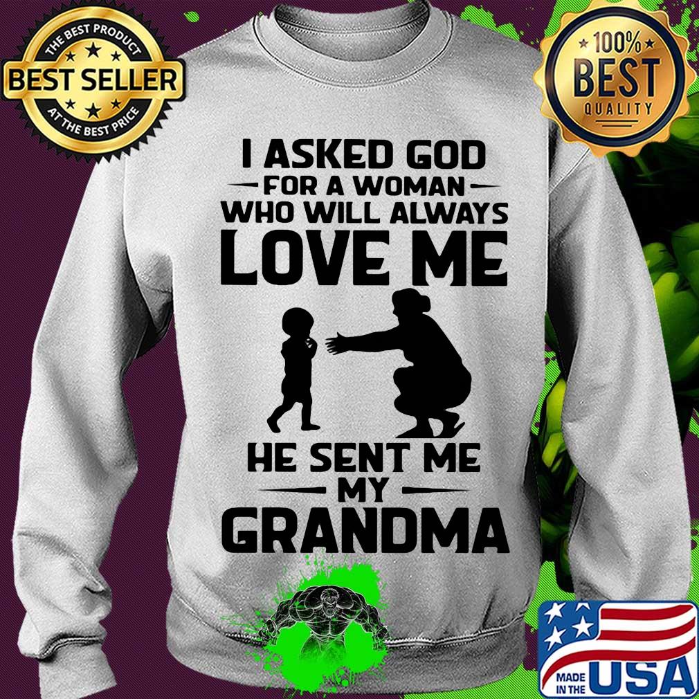 I asked god for a woman who will always love me he sent my grandma s Sweater I asked god for a woman who will always love me he sent my grandma s Sweater